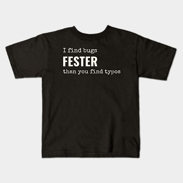 I find bugs fester than you find typos Kids T-Shirt by alasher